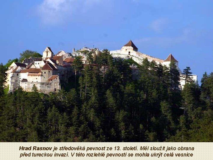 Hrad Rasnov je středověká pevnost ze 13. století. Měl sloužit jako obrana před tureckou