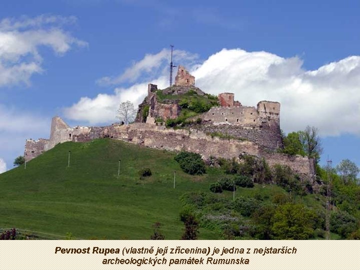 Pevnost Rupea (vlastně její zřícenina) je jedna z nejstarších archeologických památek Rumunska 