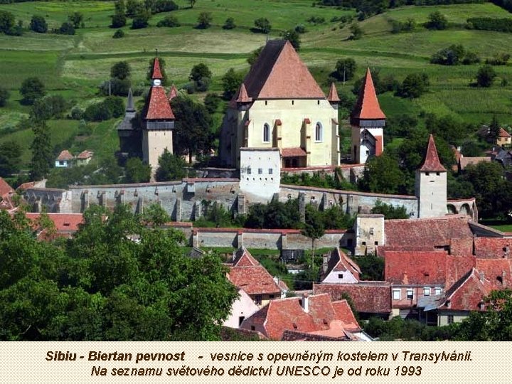 Sibiu - Biertan pevnost - vesnice s opevněným kostelem v Transylvánii. Na seznamu světového