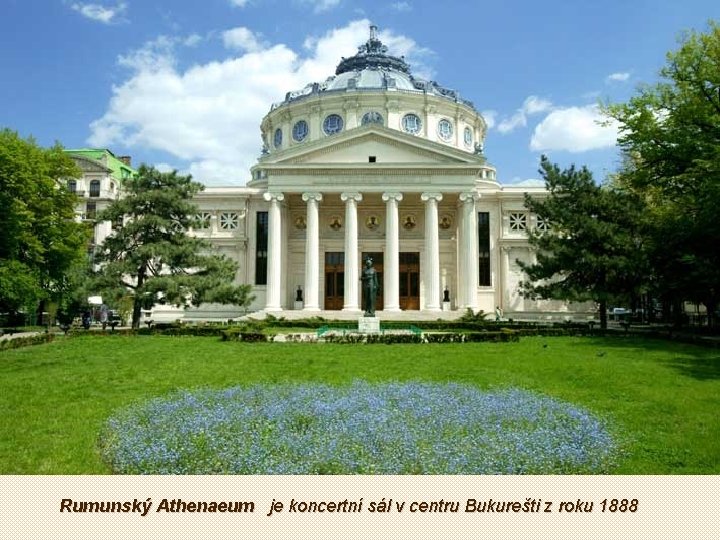 Rumunský Athenaeum je koncertní sál v centru Bukurešti z roku 1888 