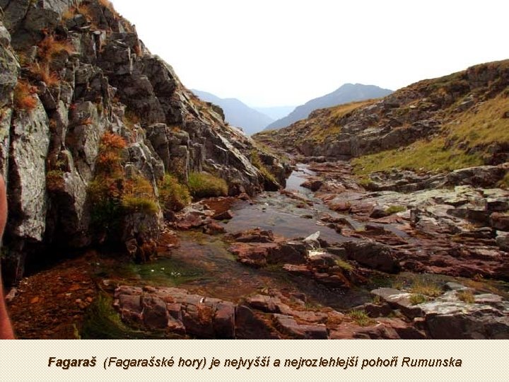 Fagaraš (Fagarašské hory) je nejvyšší a nejrozlehlejší pohoří Rumunska 