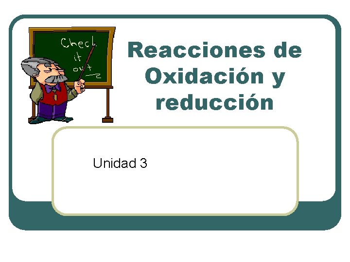 Reacciones de Oxidación y reducción Unidad 3 