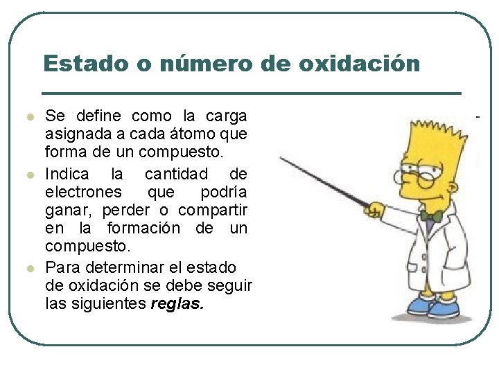 Estado o número de oxidación l l l Se define como la carga asignada