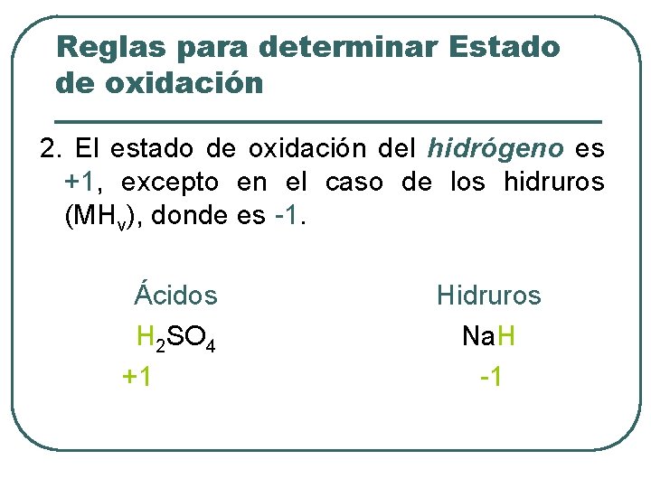 Reglas para determinar Estado de oxidación 2. El estado de oxidación del hidrógeno es