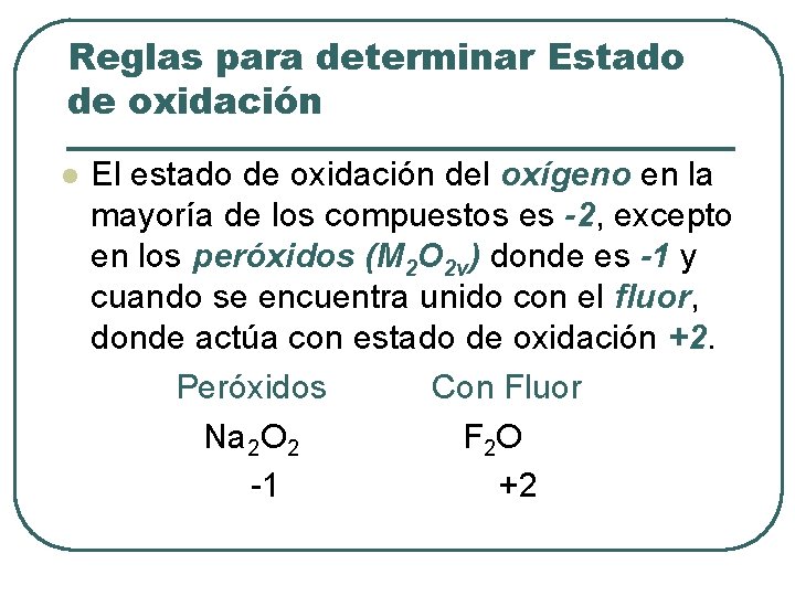 Reglas para determinar Estado de oxidación l El estado de oxidación del oxígeno en