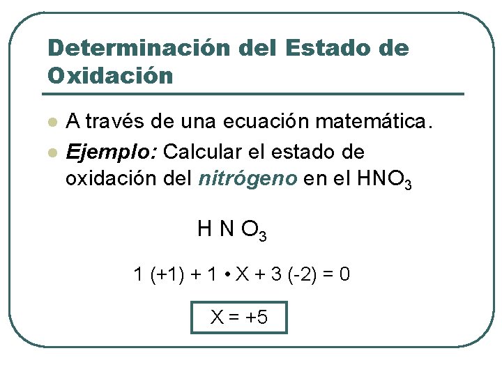 Determinación del Estado de Oxidación l l A través de una ecuación matemática. Ejemplo: