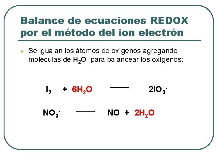 Balance de ecuaciones REDOX por el método del ion electrón l Se igualan los