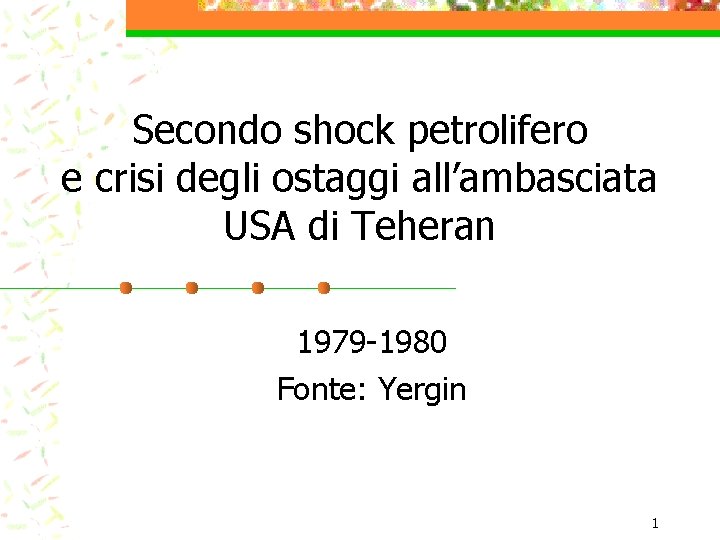 Secondo shock petrolifero e crisi degli ostaggi all’ambasciata USA di Teheran 1979 -1980 Fonte: