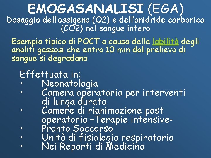EMOGASANALISI (EGA) Dosaggio dell’ossigeno (O 2) e dell’anidride carbonica (CO 2) nel sangue intero