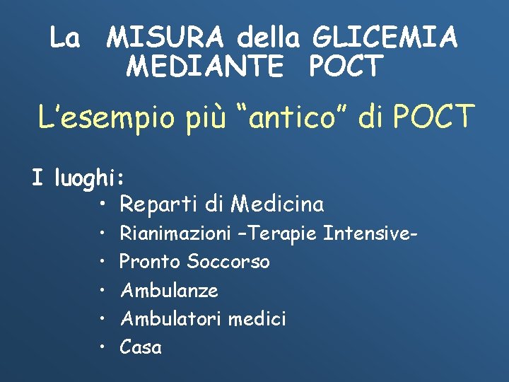 La MISURA della GLICEMIA MEDIANTE POCT L’esempio più “antico” di POCT I luoghi: •