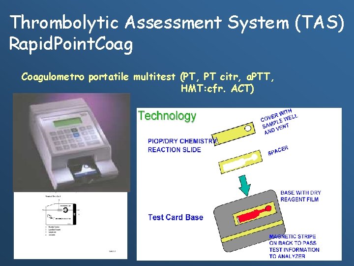 Thrombolytic Assessment System (TAS) Rapid. Point. Coagulometro portatile multitest (PT, PT citr, a. PTT,