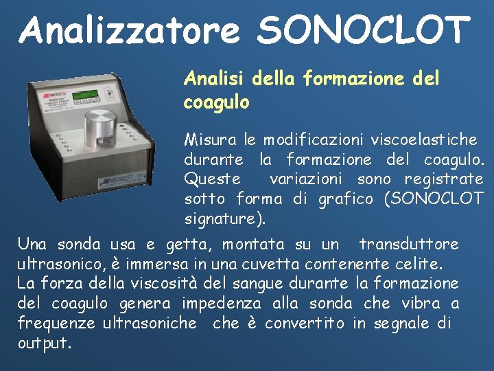 Analizzatore SONOCLOT Analisi della formazione del coagulo Misura le modificazioni viscoelastiche durante la formazione