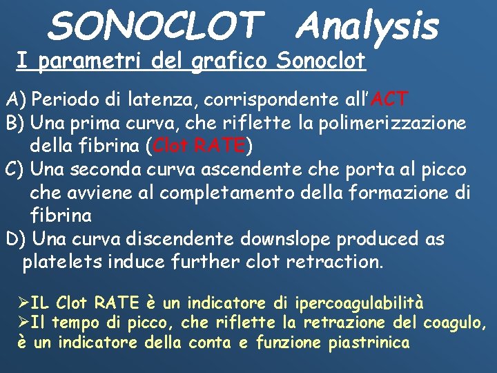 SONOCLOT Analysis I parametri del grafico Sonoclot A) Periodo di latenza, corrispondente all’ACT B)
