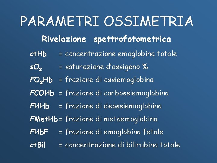 PARAMETRI OSSIMETRIA Rivelazione spettrofotometrica ct. Hb = concentrazione emoglobina totale s. O 2 =