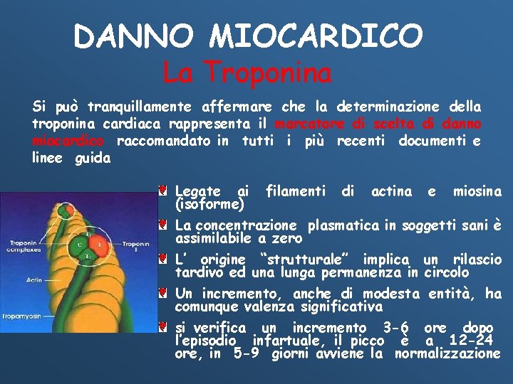 DANNO MIOCARDICO La Troponina Si può tranquillamente affermare che la determinazione della troponina cardiaca