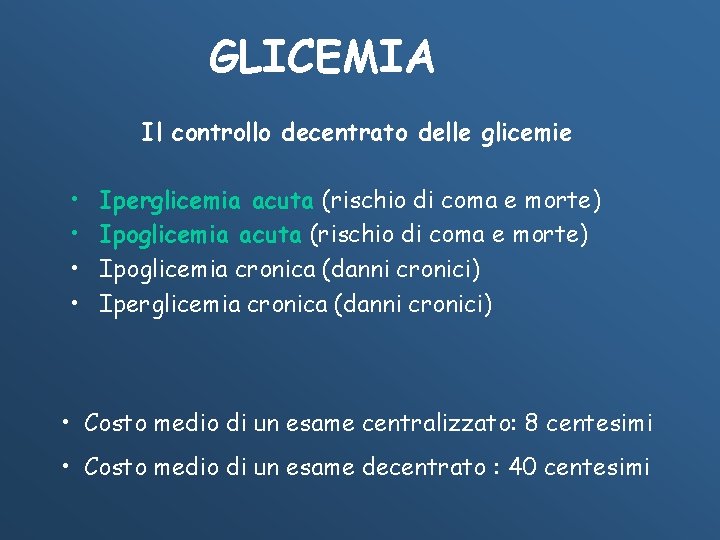 GLICEMIA Il controllo decentrato delle glicemie • • Iperglicemia acuta (rischio di coma e