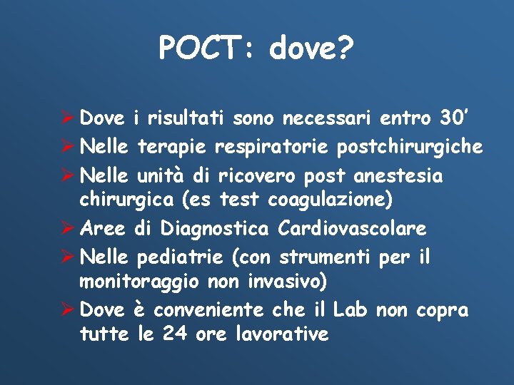 POCT: dove? Ø Dove i risultati sono necessari entro 30’ Ø Nelle terapie respiratorie