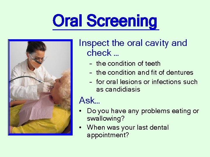 Oral Screening Inspect the oral cavity and check … – the condition of teeth