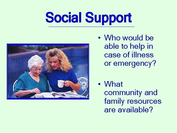 Social Support • Who would be able to help in case of illness or