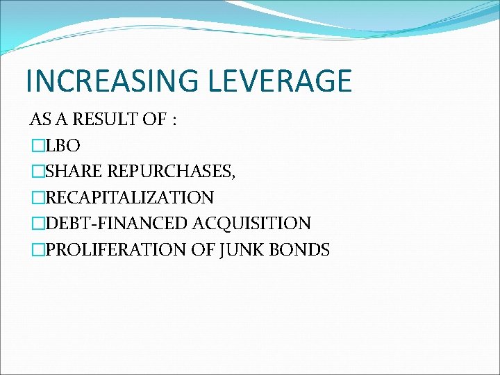 INCREASING LEVERAGE AS A RESULT OF : �LBO �SHARE REPURCHASES, �RECAPITALIZATION �DEBT-FINANCED ACQUISITION �PROLIFERATION INCREASING LEVERAGE AS A RESULT OF : �LBO �SHARE REPURCHASES, �RECAPITALIZATION �DEBT-FINANCED ACQUISITION �PROLIFERATION
