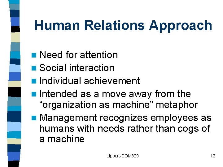 Human Relations Approach n Need for attention n Social interaction n Individual achievement n Human Relations Approach n Need for attention n Social interaction n Individual achievement n