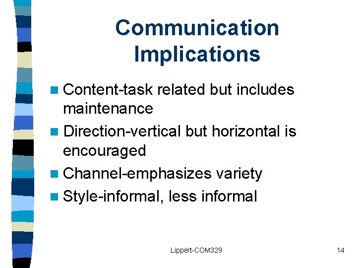 Communication Implications n Content-task related but includes maintenance n Direction-vertical but horizontal is encouraged Communication Implications n Content-task related but includes maintenance n Direction-vertical but horizontal is encouraged