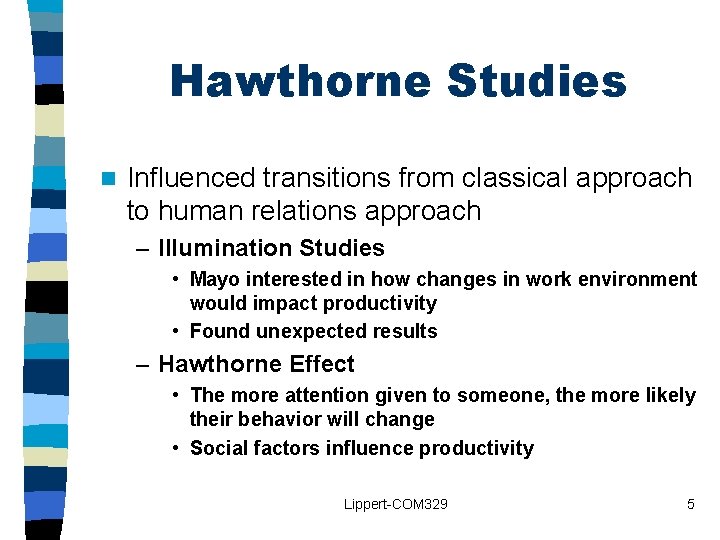 Hawthorne Studies n Influenced transitions from classical approach to human relations approach – Illumination Hawthorne Studies n Influenced transitions from classical approach to human relations approach – Illumination