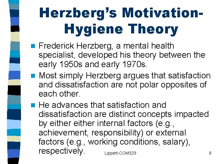 Herzberg’s Motivation. Hygiene Theory Frederick Herzberg, a mental health specialist, developed his theory between Herzberg’s Motivation. Hygiene Theory Frederick Herzberg, a mental health specialist, developed his theory between