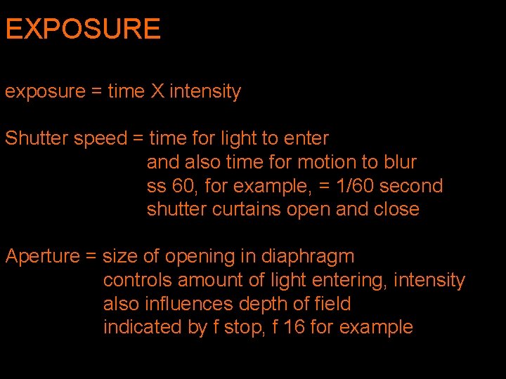 EXPOSURE exposure = time X intensity Shutter speed = time for light to enter