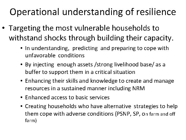 Operational understanding of resilience • Targeting the most vulnerable households to withstand shocks through