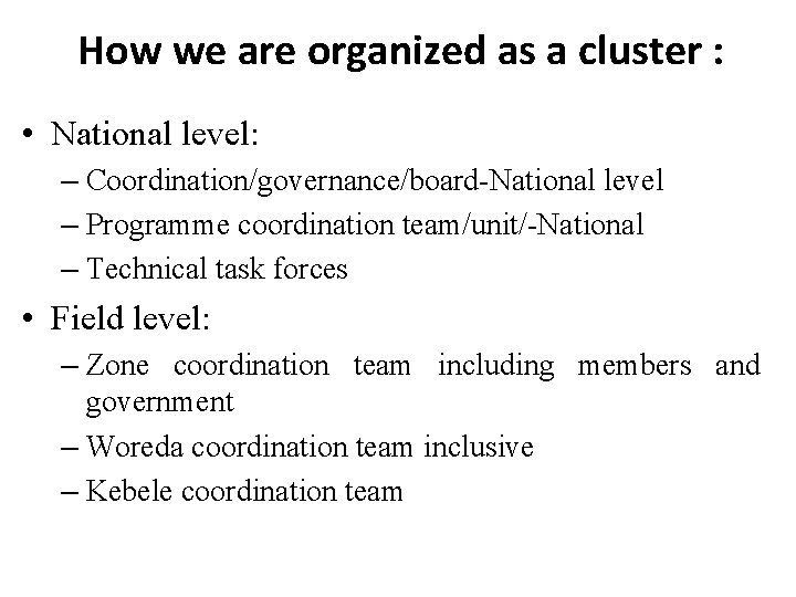 How we are organized as a cluster : • National level: – Coordination/governance/board-National level