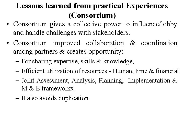 Lessons learned from practical Experiences (Consortium) • Consortium gives a collective power to influence/lobby