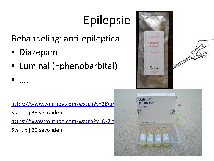 Epilepsie Behandeling: anti-epileptica • Diazepam • Luminal (=phenobarbital) • …. https: //www. youtube. com/watch?