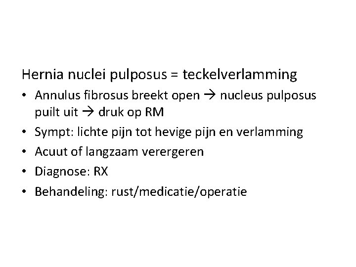 Hernia nuclei pulposus = teckelverlamming • Annulus fibrosus breekt open nucleus pulposus puilt uit