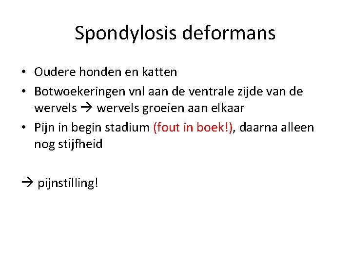 Spondylosis deformans • Oudere honden en katten • Botwoekeringen vnl aan de ventrale zijde