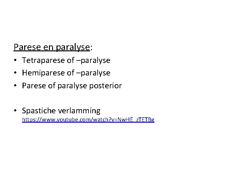 Parese en paralyse: • Tetraparese of –paralyse • Hemiparese of –paralyse • Parese of