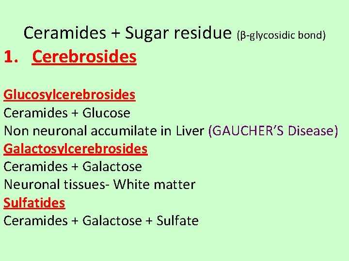 Ceramides + Sugar residue (β-glycosidic bond) 1. Cerebrosides Glucosylcerebrosides Ceramides + Glucose Non neuronal
