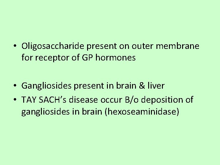  • Oligosaccharide present on outer membrane for receptor of GP hormones • Gangliosides