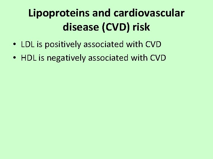 Lipoproteins and cardiovascular disease (CVD) risk • LDL is positively associated with CVD •