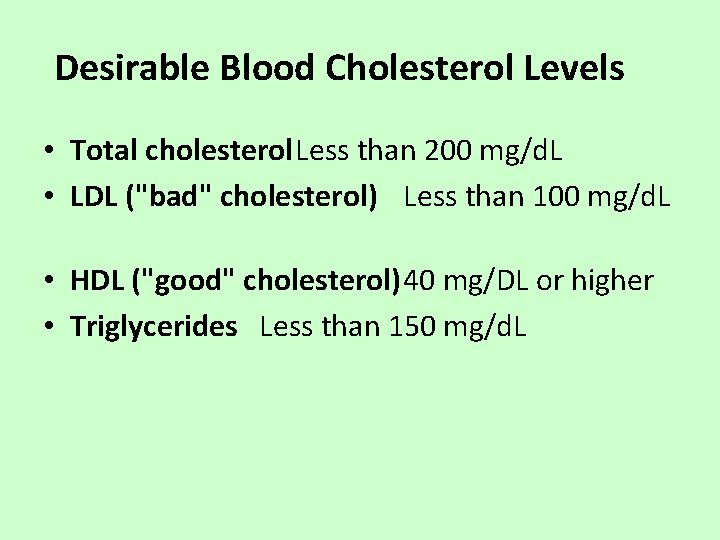 Desirable Blood Cholesterol Levels • Total cholesterol. Less than 200 mg/d. L • LDL