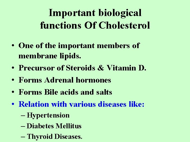 Important biological functions Of Cholesterol • One of the important members of membrane lipids.