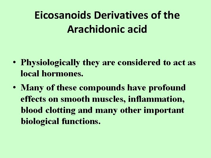 Eicosanoids Derivatives of the Arachidonic acid • Physiologically they are considered to act as