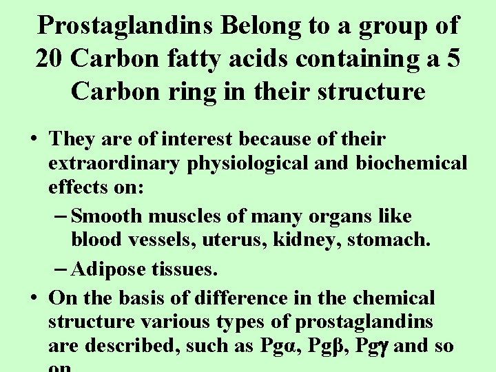 Prostaglandins Belong to a group of 20 Carbon fatty acids containing a 5 Carbon