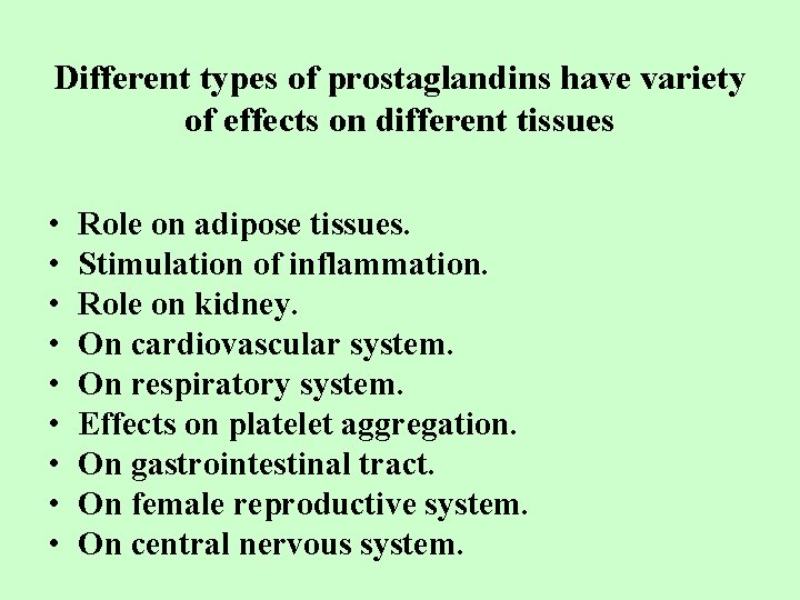 Different types of prostaglandins have variety of effects on different tissues • • •