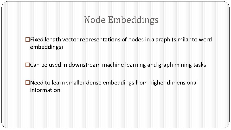 Node Embeddings �Fixed length vector representations of nodes in a graph (similar to word