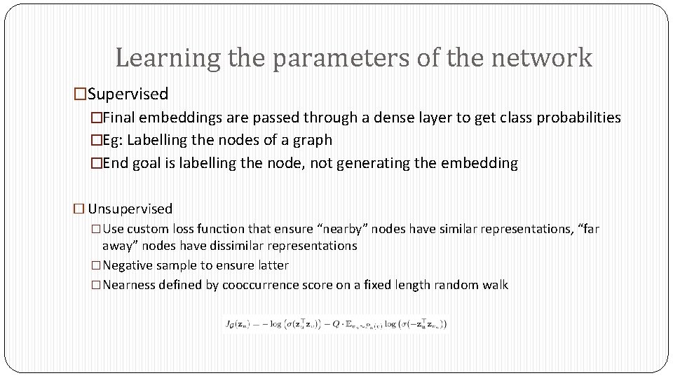 Learning the parameters of the network �Supervised �Final embeddings are passed through a dense