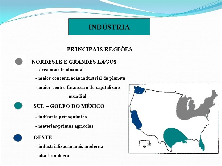 INDÚSTRIA PRINCIPAIS REGIÕES NORDESTE E GRANDES LAGOS - área mais tradicional - maior concentração