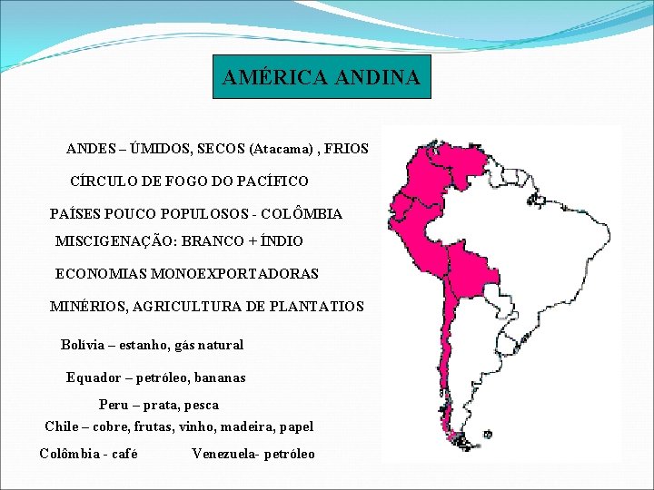 AMÉRICA ANDINA ANDES – ÚMIDOS, SECOS (Atacama) , FRIOS CÍRCULO DE FOGO DO PACÍFICO