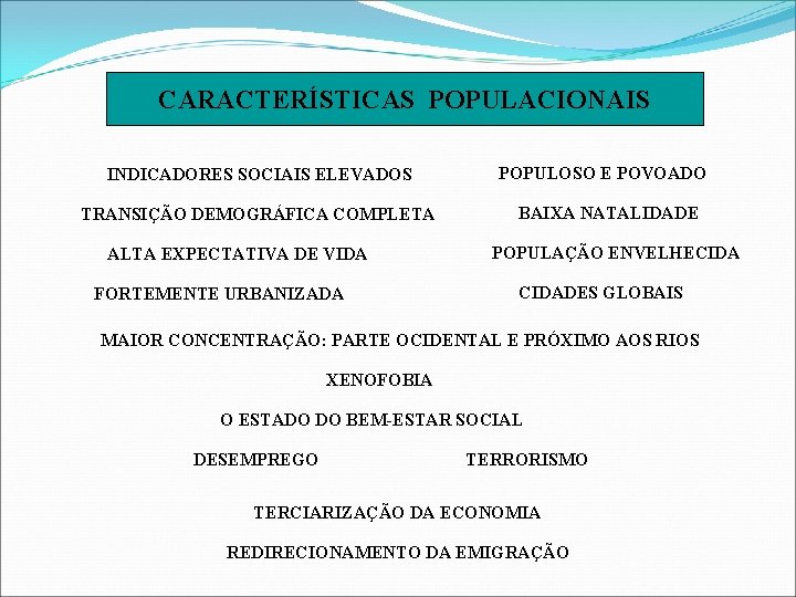 CARACTERÍSTICAS POPULACIONAIS INDICADORES SOCIAIS ELEVADOS TRANSIÇÃO DEMOGRÁFICA COMPLETA ALTA EXPECTATIVA DE VIDA FORTEMENTE URBANIZADA