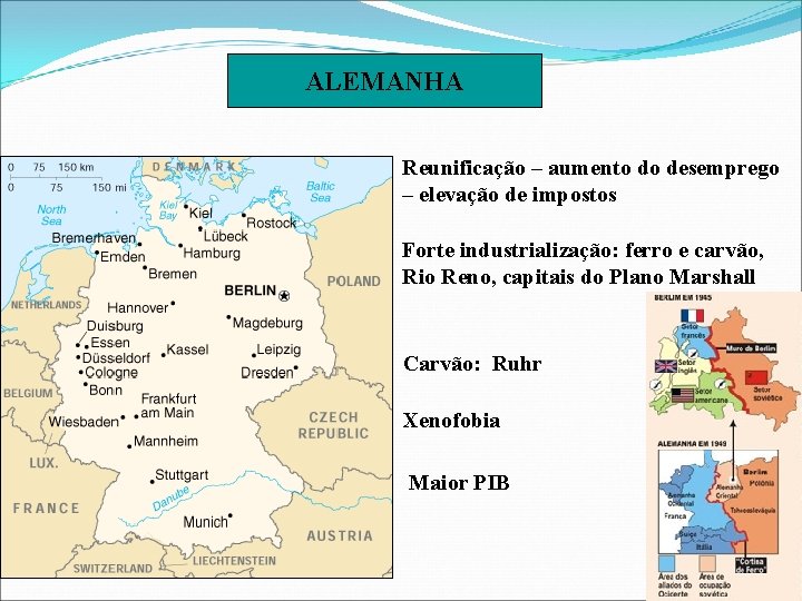 ALEMANHA Reunificação – aumento do desemprego – elevação de impostos Forte industrialização: ferro e